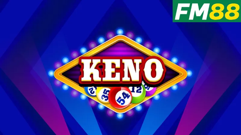 Keno FM88: Trải Nghiệm Thú Vị Khi Chơi Keno Tại Nhà Cái FM88 3 Các mẹo chơi Keno hiệu quả tại FM88