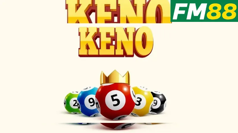 Keno FM88: Trải Nghiệm Thú Vị Khi Chơi Keno Tại Nhà Cái FM88 2 Cách thức hoạt động của Keno FM88
