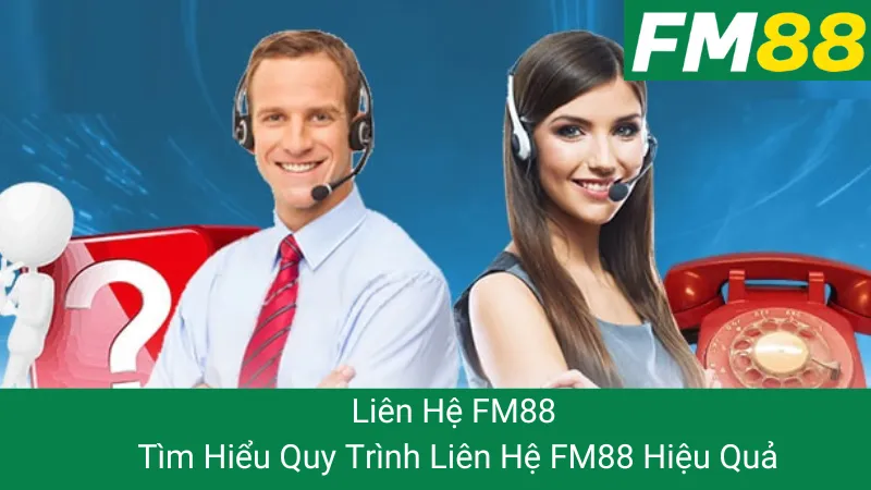 Liên Hệ FM88 - Tìm Hiểu Quy Trình Liên Hệ FM88 Hiệu Quả 1 Liên Hệ FM88 - Tìm Hiểu Quy Trình Liên Hệ FM88 Hiệu Quả