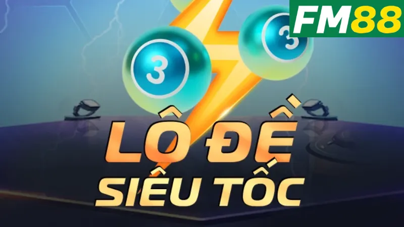 Siêu Tốc FM88: Khám Phá Cách Để Chơi Lô Đề Siêu Tốc Tại Fm88 2 Cách thức hoạt động của Lô đề siêu tốc FM88